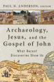  Archaeology, Jesus, and the Gospel of John: What Recent Discoveries Show Us 