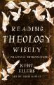  Reading Theology Wisely: A Practical Introduction 