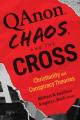  Qanon, Chaos, and the Cross: Christianity and Conspiracy Theories 