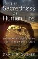  Sacredness of Human Life: Why an Ancient Biblical Vision Is Key to the World's Future 