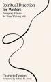  Spiritual Direction for Writers: Everyday Rituals for Your Writing Life 