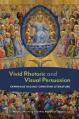  Vivid Rhetoric and Visual Persuasion: Ekphrasis in Early Christian Literature 