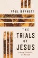  The Trials of Jesus: Evidence, Conclusions, and Aftermath 