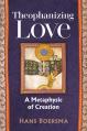  Theophanizing Love: A Metaphysic of Creation 