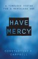  Have Mercy: A Timeless Virtue for a Merciless Age 