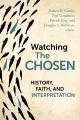  Watching the Chosen: History, Faith, and Interpretation 