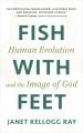  Fish with Feet: Human Evolution and the Image of God 
