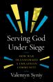  Serving God Under Siege: How War Transformed a Ukrainian Community 
