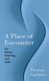  A Place of Encounter: On Poetry, Teaching, and Faith 