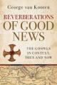  Reverberations of Good News: The Gospels in Context, Then and Now 