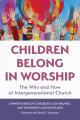  Children Belong in Worship: The Why and How of Intergenerational Church 