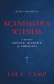  Scandalous Witness: A Little Political Manifesto for Christians 