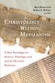  Christology Within Messianism: A New Paradigm for History, Theology, and Jewish-Christian Relations 