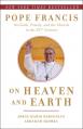  On Heaven and Earth: Pope Francis on Faith, Family, and the Church in the Twenty-First Century 