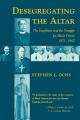  Desegregating the Altar: The Josephites and the Struggle for Black Priests, 1871--1960 