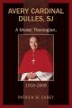  Avery Cardinal Dulles, SJ: A Model Theologian, 1918-2008 