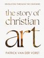  The Story of Christian Art: Revelation Through the Centuries 