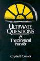  Ultimate Questions: A Theological Primer 