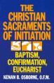  The Christian Sacraments of Initiation: Baptism, Confirmation, Eucharist 