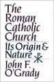  The Roman Catholic Church: Its Origin and Nature 