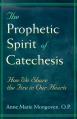  The Prophetic Spirit of Catechesis: How We Share the Fire in Our Hearts 