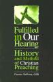  Fulfilled in Our Hearing: History and Method of Christian Preaching 