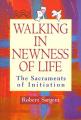  Walking in Newness of Life: The Sacraments of Initiation 