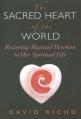  The Sacred Heart of the World: Restoring Mystical Devotion to Our Spiritual Life 