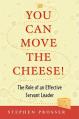  You Can Move the Cheese!: The Role of an Effective Servant-Leader 