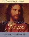  Understanding Jesus: 50 Reasons Why Jesus Matters 