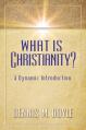  What Is Christianity?: A Dynamic Introduction 