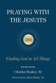  Praying with the Jesuits: Finding God in All Things 