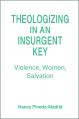  Theologizing in an Insurgent Key: Violence, Women, Salvation 