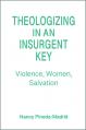  Theologizing in an Insurgent Key: Violence, Women, Salvation 
