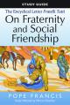  The Study Guide to the Encyclical Letter of Pope Francis: Fratelli Tutti, on Fraternity and Social Friendship 