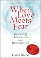 When Love Meets Fear: Becoming Defense-Less and Resource-Full 