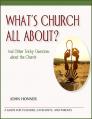  What's Church All About?: And Other Tricky Questions about the Church 