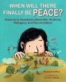  When Will There Finally Be Peace?: Answers to Questions about War, Violence, Refugees, and Reconciliation 