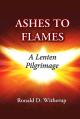  Ashes to Flames: A Lenten Pilgrimage 