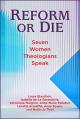  Reform or Die: Seven Women Theologians Speak 