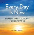  Every Day Is New: Prayers and Reflections for Ordinary Time 