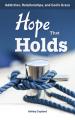 Hope That Holds: Addiction, Relationships, and God's Grace 