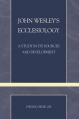  John Wesley's Ecclesiology: A Study in Its Sources and Development 