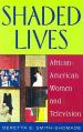  Shaded Lives: African-American Women and Television 