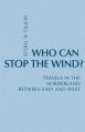  Who Can Stop the Wind?: Travels in the Borderland Between East and West 