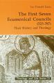  First Seven Ecumenical Councils: Their History and Theology 