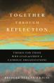  Together Through Reflection: Themes for Those Who Lead and Serve in Catholic Organizations 