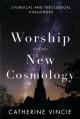  Worship and the New Cosmology: Liturgical and Theological Challenges 