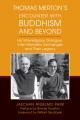  Thomas Merton's Encounter with Buddhism and Beyond: His Interreligious Dialogue, Inter-Monastic Exchanges, and Their Legacy 