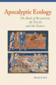 Apocalyptic Ecology: The Book of Revelation, the Earth, and the Future 